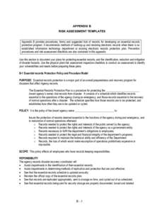 APPENDIX B RISK ASSESSMENT TEMPLATES Appendix B provides procedures, forms and suggested lists of records for developing an essential records protection program. It recommends methods of backing-up and restoring electron