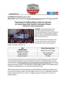 azsuperbowl.com FOR IMMEDIATE RELEASE January 24, 2015 Media Contact: Kathleen Mascareñas, [removed];[removed];@azsuperbowlPR Pepsi Hyped for Halftime Stage to Host Free Concerts on Verizon Super Bo