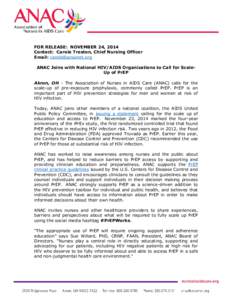 FOR RELEASE: NOVEMBER 24, 2014 Contact: Carole Treston, Chief Nursing Officer Email: [removed] ANAC Joins with National HIV/AIDS Organizations to Call for ScaleUp of PrEP Akron, OH - The Association of Nurses in