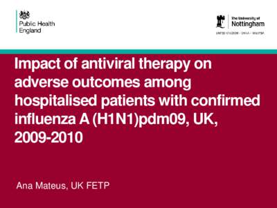 Impact of antiviral therapy on adverse outcomes among hospitalised patients with confirmed influenza A (H1N1)pdm09, UK, [removed]Ana Mateus, UK FETP