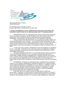 The American Ceramic Society NEWS RELEASE For immediate release: October 14, 2010 Contact: Peter Wray, [removed]or[removed]Corning, GE Healthcare to receive 2010 technical achievement award from The American Cer