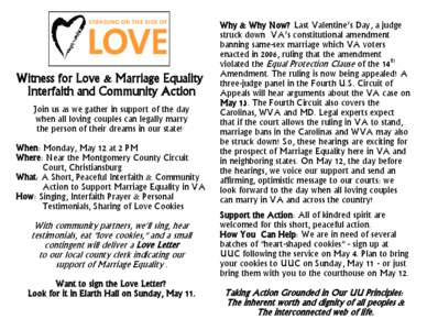 Witness for Love & Marriage Equality Interfaith and Community Action Join us as we gather in support of the day when all loving couples can legally marry the person of their dreams in our state! When: Monday, May 12 at 2