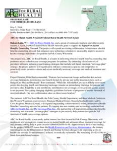 PRESS RELEASE FOR IMMEDIATE RELEASE May 5, 2014 Interview: Mike Rust[removed]; Bobby Peterson[removed]ext[removed]office) or[removed]cell) ABC for Rural Health Awarded Federal Rural Health Network Gran