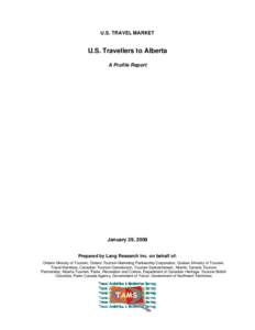 U.S. TRAVEL MARKET  U.S. Travellers to Alberta A Profile Report  January 29, 2008