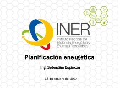 Planificación energética Ing. Sebastián Espinoza 15 de octubre del 2014 1. Importancia de la planificación energética