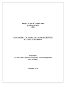 REPORT TO THE 28TH LEGISLATURE STATE OF HAWAI‘I 2015 Pursuant to Act 158, Session Laws of Hawaiʻi (SLH[removed]RELATING TO INSURANCE