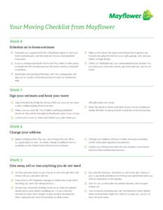 Your Moving Checklist from Mayflower Week 8 Schedule an in-home estimate Schedule your appointment for a Mayflower agent to visit your home and prepare a written estimate for your personalized move plan.