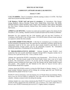 MINUTES OF THE WLRN COMMUNITY ADVISORY BOARD (CAB) MEETING January 17, 2013 CALL TO ORDER: Chair Jo Asmundsson called the meeting to order at 12:10 PM. The Chair asked that all present introduce themselves. CAB Members, 