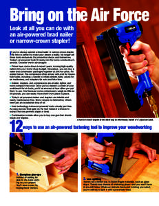 Bring on the Air Force Look at all you can do with an air-powered brad nailer or narrow-crown stapler! f you’ve always wanted a brad nailer or narrow-crown stapler, the time is perfect to make your dream a reality. No 