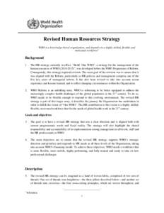 Revised Human Resources Strategy WHO is a knowledge-based organization, and depends on a highly skilled, flexible and motivated workforce1 Background 1.