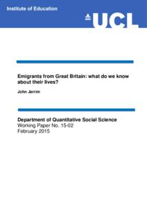 Emigrants from Great Britain: what do we know about their lives? John Jerrim Department of Quantitative Social Science Working Paper No