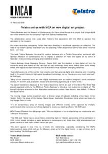 10 February[removed]Telstra unites with MCA on new digital art project Telstra Business and the Museum of Contemporary Art have joined forces on a project that brings digital and video artworks into the company’s high-te