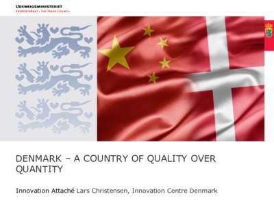 DENMARK – A COUNTRY OF QUALITY OVER QUANTITY Innovation Attaché Lars Christensen, Innovation Centre Denmark BASIC R&D FACTS I •