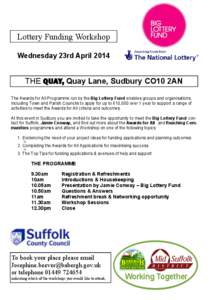 Lottery Funding Workshop Wednesday 23rd April 2014 THE QUAY, Quay Lane, Sudbury CO10 2AN The Awards for All Programme run by the Big Lottery Fund enables groups and organisations, including Town and Parish Councils to ap