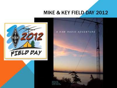 MIKE & KEY FIELD DAY[removed]A HAM RADIO ADVENTURE PROGRAM AGENDA (WHO, WHAT, WHEN, WHERE, AND WHY)
