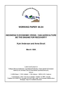 WORKING PAPER[removed]INDONESIA’S ECONOMIC CRISIS: CAN AGRICULTURE BE THE ENGINE FOR RECOVERY? Kym Anderson and Anna Strutt March 1999