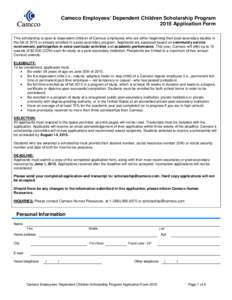 Cameco Employees’ Dependent Children Scholarship Program 2015 Application Form This scholarship is open to dependent children of Cameco employees who are either beginning their post-secondary studies in the fall of 201