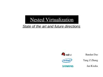 Nested Virtualization State of the art and future directions Bandan Das Yang Z Zhang Jan Kiszka