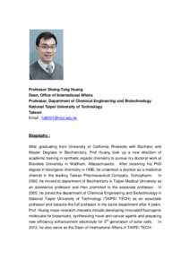 Professor Sheng-Tung Huang Dean, Office of International Affairs Professor, Department of Chemical Engineering and Biotechnology National Taipei University of Technology Taiwan Email : [removed]