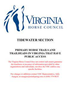 TIDEWATER SECTION PRIMARY HORSE TRAILS AND TRAILHEADS IN VIRGINIA THAT HAVE PUBLIC ACCESS The Virginia Horse Council does not control and cannot guarantee the timeliness or accuracy of information provided by other