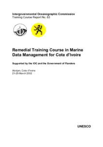 Intergovernmental Oceanographic Commission Training Course Report No. 63 Remedial Training Course in Marine Data Management for Cote d’Ivoire Supported by the IOC and the Government of Flanders