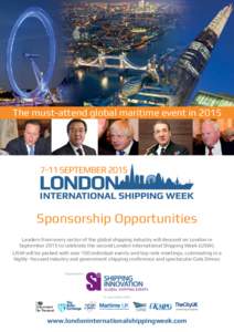 The must-attend global maritime event inSponsorship Opportunities Leaders from every sector of the global shipping industry will descend on London in September 2015 to celebrate the second London International Shi