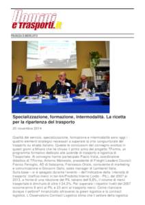 FINANZA E MERCATO  Specializzazione, formazione, intermodalità. La ricetta per la ripartenza del trasporto 20 novembre 2014 Qualità del servizio, specializzazione, formazione e intermodalità sono oggi i