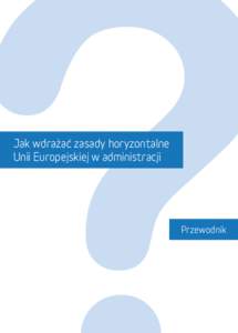 Jak wdrażać zasady horyzontalne Unii Europejskiej w administracji Przewodnik  Wydawca:
