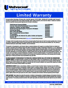 Limited Warranty Universal Lighting Technologies, 26 Century Blvd., Suite 500, Nashville, TN[removed], 1-800-BALLAST, (hereinafter called “Universal”) warrants to the purchaser that its lamp ballasts (hereinafter c
