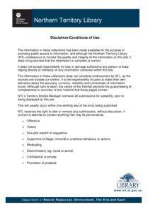 Northern Territory Library Disclaimer/Conditions of Use The information in these collections has been made available for the purpose of providing public access to information, and although the Northern Territory Library 