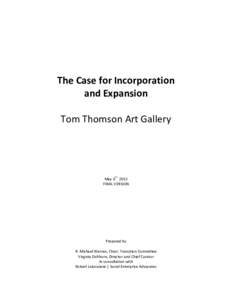 The Case for Incorporation and Expansion Tom Thomson Art Gallery May 6th 2015 FINAL VERSION