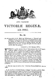 ANNO TRICESIMO  V I C T O R I B REGINB. No. 12. An Act to provide for the Relief and Maintenatzce of Deserted and Destitute Persons, and tlbe Education and Advancement in Lye