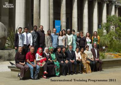 International Training Programme 2011  International Training Programme 2011: reflections The British Museum, in collaboration with six other UK museum organisations, hosted 22 specialists from 11 countries on the sixth