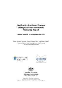 Wet Tropics Traditional Owners Strategic Research Directions Workshop Report Held in Innisfail, 15-16 SeptemberSusan McIntyre-Tamwoy1, Warren Canendo1 and Troy Wyles-Whelan2