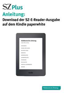 Anleitung: Download der SZ-E-Reader-Ausgabe auf dem Kindle paperwhite Kurzversion Download der SZ-E-Reader Ausgabe auf Ihren Kindle