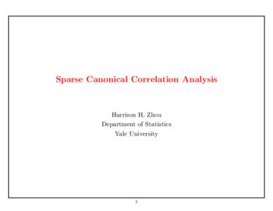 Sparse Canonical Correlation Analysis  Harrison H. Zhou Department of Statistics Yale University