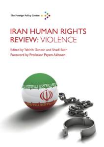 Iran Human Rights Review: Violence Edited by Tahirih Danesh and Shadi Sadr First published in January 2014 by The Foreign Policy Centre Suite 11, Second floor