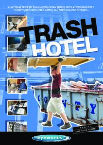 ONE TEAM TRIES TO TURN A RUN DOWN HOTEL INTO A DESIGNER PIECE. THERE’S JUST ONE LITTLE CATCH: ALL THEY CAN USE IS TRASH… REAL  ITY