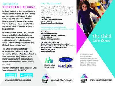 Welcome to THE CHILD LIFE ZONE Pediatric patients at the Kravis Children’s Hospital at Mount Sinai and their families can have a place of their own to play, learn, laugh and relax. The Child Life