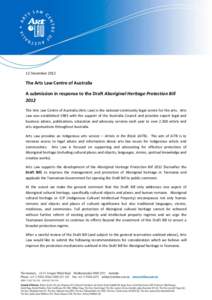 12 December[removed]The Arts Law Centre of Australia A submission in response to the Draft Aboriginal Heritage Protection Bill 2012 The Arts Law Centre of Australia (Arts Law) is the national community legal centre for the