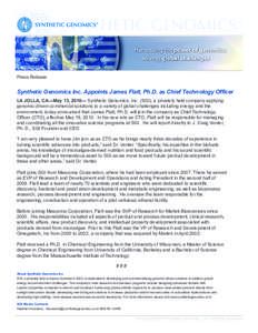 Press Release  Synthetic Genomics Inc. Appoints James Flatt, Ph.D. as Chief Technology Officer LA JOLLA, CA—May 13, 2010— Synthetic Genomics, Inc. (SGI), a privately held company applying genomic-driven commercial so