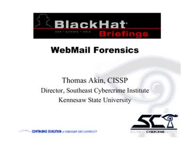WebMail Forensics  Thomas Akin, CISSP Director, Southeast Cybercrime Institute Kennesaw State University