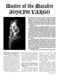 Master of the Macabre JOSEPH VARGO The history of the arts, from ancient times until present day, all share a common purpose: to expand the mind, quicken the heart, and stir emotions. As history holds an influence over a