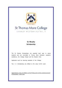 SJ Murphy Scholarship The SJ Murphy Scholarships are awarded each year to senior students who are committed to Tommy More Outreach, academic excellence, the College Chapel and the Student Club.