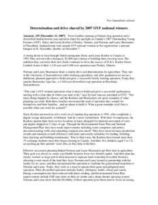 For immediate release  Determination and drive shared by 2007 OYF national winners Ancaster, ON [December 11, 2007] – Farm families running an Ontario hog operation and a diversified Saskatchewan crop operation share t