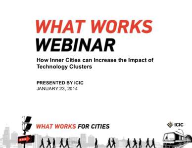 How Inner Cities can Increase the Impact of Technology Clusters PRESENTED BY ICIC JANUARY 23, 2014  Webinar Agenda