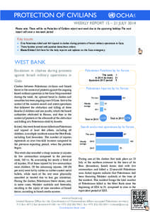 oPt  PROTECTION OF CIVILIANS WEEKLY REPORT 15 – 21 JULY 2014 Please note: There will be no Protection of Civilians report next week due to the upcoming holidays. The next