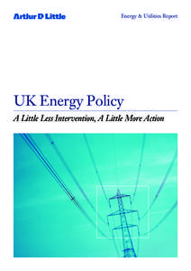 Energy & Utilities Report  UK Energy Policy A Little Less Intervention, A Little More Action  Contents