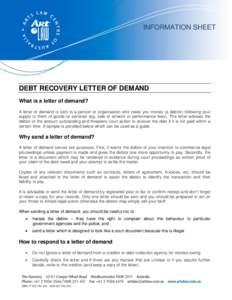 INFORMATION SHEET  DEBT RECOVERY LETTER OF DEMAND What is a letter of demand? A letter of demand is sent to a person or organisation who owes you money (a debtor) following your supply to them of goods or services (eg. s