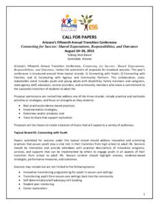 CALL FOR PAPERS Arizona’s Fifteenth Annual Transition Conference Connecting for Success: Shared Expectations, Responsibilities, and Outcomes August 24–26, 2015 Talking Stick Resort Scottsdale, Arizona
